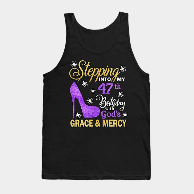 Stepping Into My 47th Birthday With God's Grace & Mercy Bday Tank Top by MaxACarter